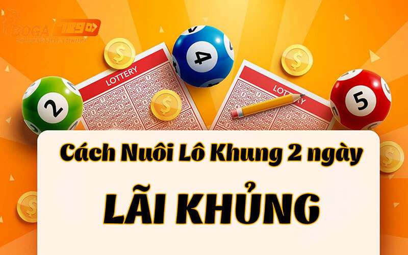 Bật mí kinh nghiệm nuôi lô khung dễ trúng số từ các cao thủ lô đề