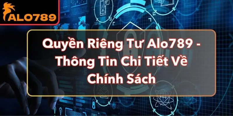 Khám Phá Quyền Riêng Tư Tại Trang Cá Cược Alo789