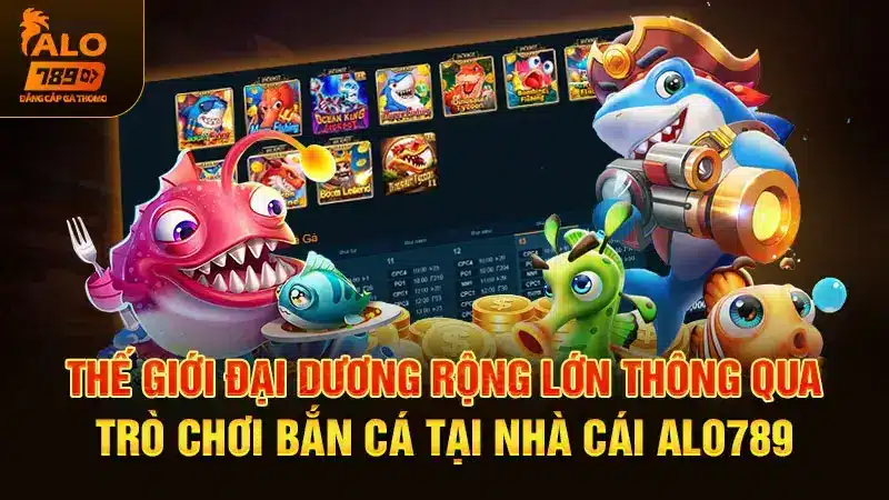 Bắn cá đổi thưởng alo789